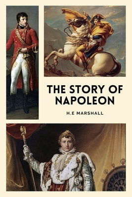 The Story of Napoleon: Illustrated Easy to Read Layout by Marshall, H. E.