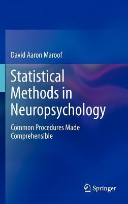 Statistical Methods in Neuropsychology: Common Procedures Made Comprehensible by Maroof, David Aaron