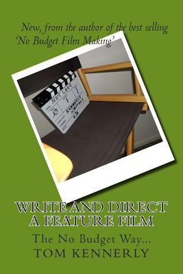 Write and Direct a Feature Film by Kennerly, Tom