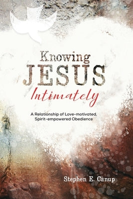 Knowing Jesus Intimately by Canup, Stephen E.