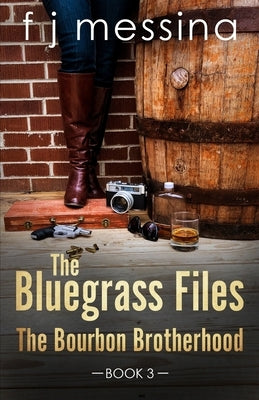 The Bluegrass Files: The Bourbon Brotherhood by Messina, F. J.