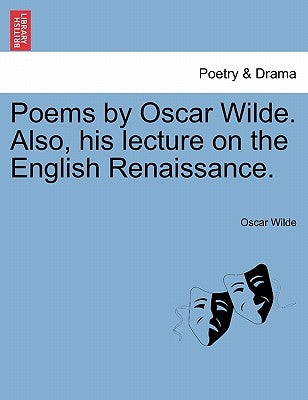 Poems by Oscar Wilde. Also, His Lecture on the English Renaissance. by Wilde, Oscar