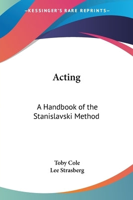 Acting: A Handbook of the Stanislavski Method by Cole, Toby