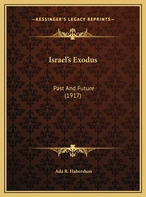 Israel's Exodus: Past And Future (1917) by Habershon, ADA R.