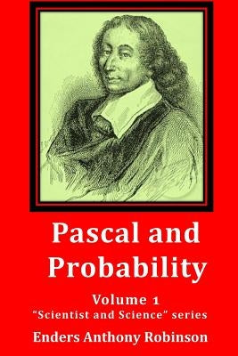 Pascal and Probability: Volume 1 in the "Scientist and Science" series by Robinson, Enders Anthony
