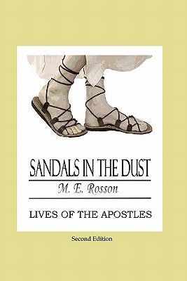 Sandals In The Dust - Second Edition: Lives of the Apostles by Rosson, M. E.