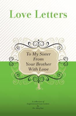 To My Sister, From Your Brother With Love: A Collection Of Inspirational Love Letters by Sini, Aleq