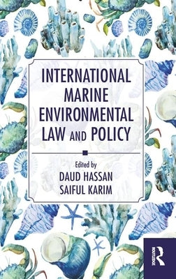 International Marine Environmental Law and Policy by Hassan, Daud