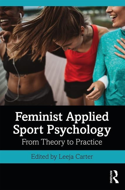 Feminist Applied Sport Psychology: From Theory to Practice by Carter, Leeja