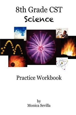 8th Grade CST Science Practice Workbook by Sevilla, Monica