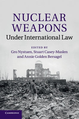 Nuclear Weapons under International Law by Nystuen, Gro