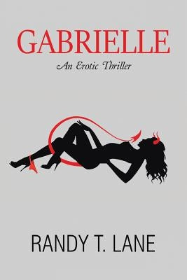 Gabrielle: An Erotic Thriller by Lane, Randy T.