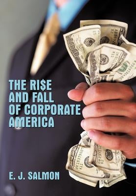 The Rise and Fall of Corporate America by Salmon, E. J.