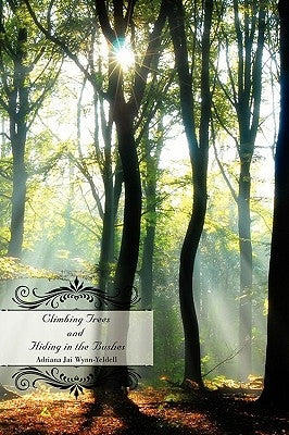 Climbing Trees and Hiding in the Bushes by Wynn-Yeldell, Adriana Jai