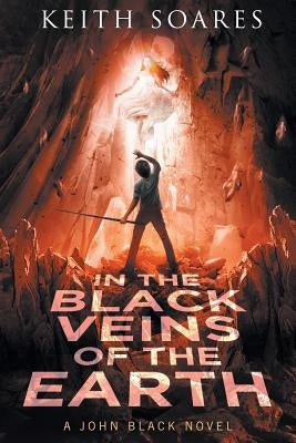 In the Black Veins of the Earth by Soares, Keith