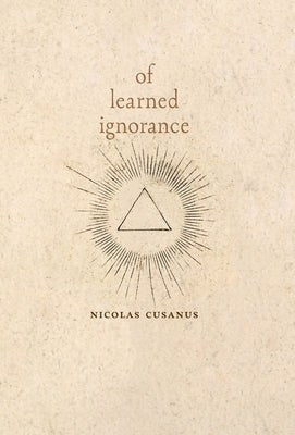 Of Learned Ignorance by Cusanus, Nicolas