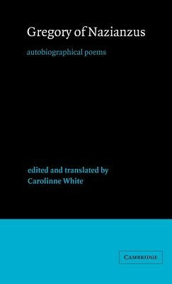 Gregory of Nazianzus: Autobiographical Poems by Greogry of Nazianzus
