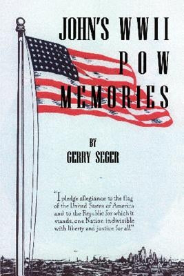 John's WWII POW Memories by Seger, Gerry