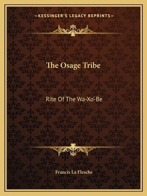 The Osage Tribe: Rite Of The Wa-Xo'-Be by La Flesche, Francis