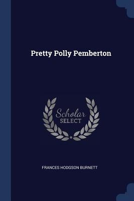 Pretty Polly Pemberton by Burnett, Frances Hodgson