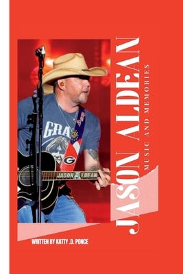 Jason Aldean: Music and Memories by D. Ponce, Katty