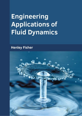 Engineering Applications of Fluid Dynamics by Fisher, Henley