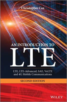 An Introduction to Lte: Lte, Lte-Advanced, Sae, Volte and 4g Mobile Communications by Cox, Christopher