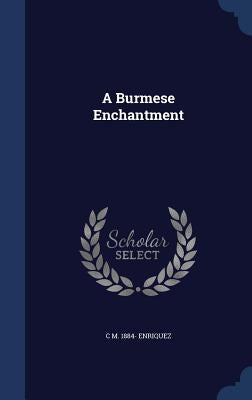 A Burmese Enchantment by Enriquez, C. M. 1884-
