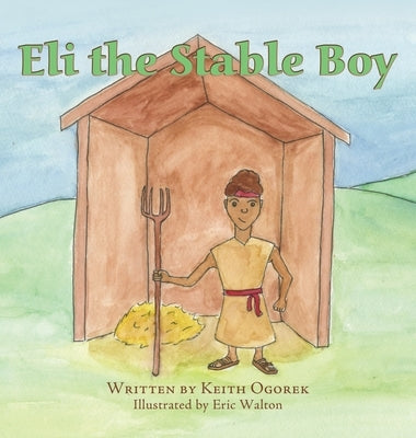 Eli the Stable Boy by Ogorek, Keith
