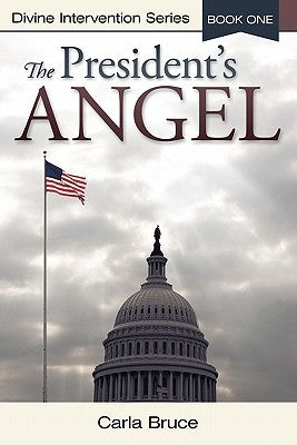 The President's Angel: Divine Intervention Series-Book One by Bruce, Carla