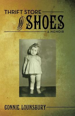 Thrift Store Shoes: A Memoir by Lounsbury, Connie