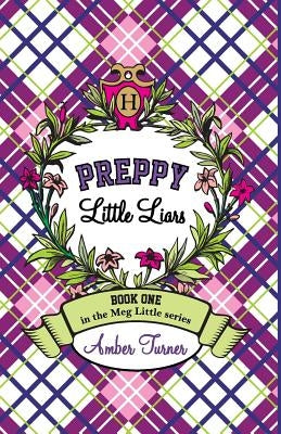 Preppy Little Liars: Book One in the Meg Little Series by Turner, Amber