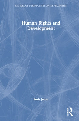 Human Rights and Development by Jones, Peris