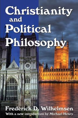 Christianity and Political Philosophy by Wilhelmsen, Frederick D.