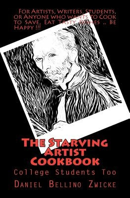 The Starving Artist Cookbook: College Students and You Too by Zwicke, Daniel Bellino