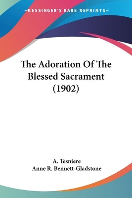 The Adoration Of The Blessed Sacrament (1902) by Tesniere, A.