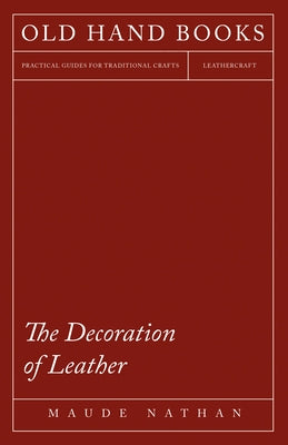 The Decoration of Leather by Nathan, Maude