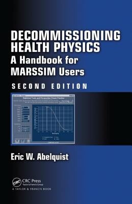 Decommissioning Health Physics: A Handbook for Marssim Users, Second Edition by Abelquist, Eric W.