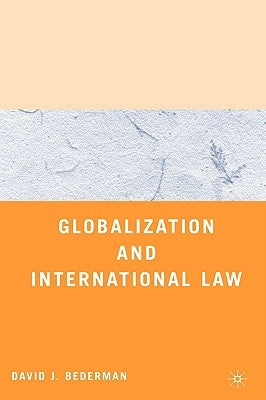 Globalization and International Law by Bederman, D.