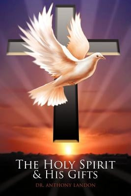 The Holy Spirit and His Gifts by Landon, Anthony