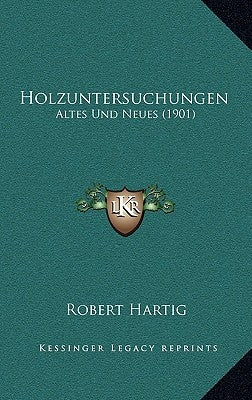 Holzuntersuchungen: Altes Und Neues (1901) by Hartig, Robert