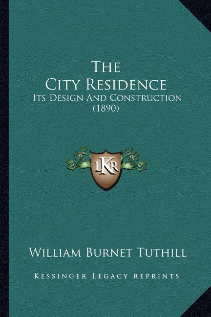 The City Residence: Its Design And Construction (1890) by Tuthill, William Burnet