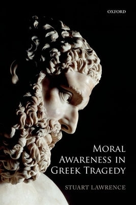 Moral Awareness in Greek Tragedy by Lawrence, Stuart