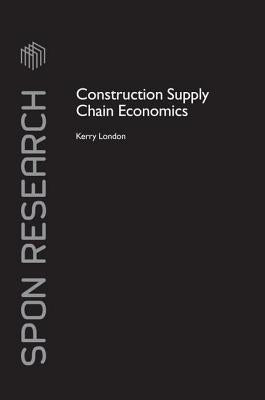 Construction Supply Chain Economics by London, Kerry