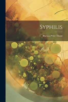 Syphilis by Thom, Burton Peter B. 1874