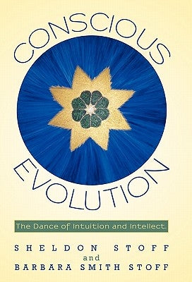 Conscious Evolution: The Dance of Intuition and Intellect. by Stoff, Sheldon