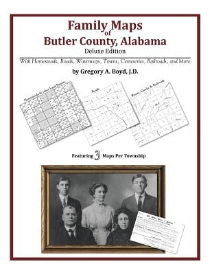 Family Maps of Butler County, Alabama, Deluxe Edition by Boyd J. D., Gregory a.
