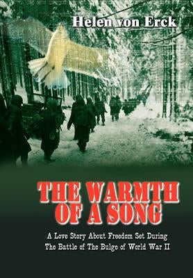 The Warmth of a Song: A Love Story About Freedom Set During The Battle of The Bulge of World War II by Von Erck, Helen