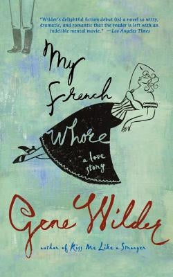 My French Whore: A Love Story by Wilder, Gene