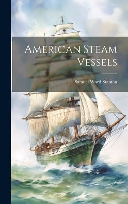 American Steam Vessels by Stanton, Samuel Ward